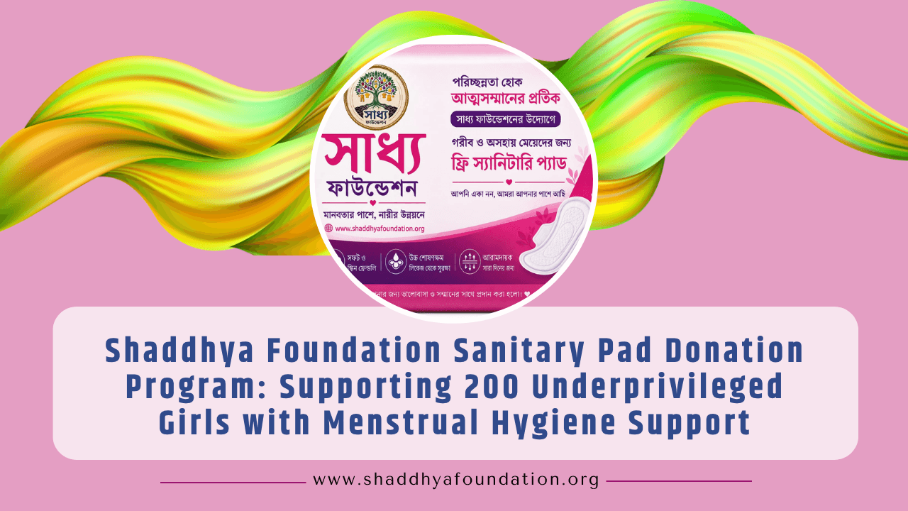 Shaddhya Foundation Sanitary Pad Donation Program: Supporting 200 Underprivileged Girls with Menstrual Hygiene Support